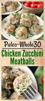 Paleo Whole30 Chicken Zucchini Meatballs Recipe Ground Chicken Recipes Zucchini Meatballs Paleo Recipes