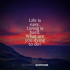 تويتر Motivationalmorphine على تويتر Life Is Easy Living Is Hard What Are You Dying To Do Motivationalmorphine Thegoodquote Love Quote Quotes Life Https T Co Rnataco86k