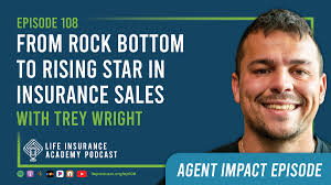 From Rock Bottom to a Rising Star in Life Insurance Sales with Trey Wright  (Ep.108)