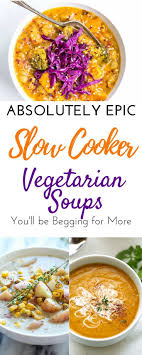 Easy Delicious Vegetarian Slow Cooker Soup Recipes For Clean Eating Slow Cooker Soup Vegetarian Vegetarian Soup Recipes Slow Cooker Soup