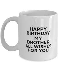 We did not find results for: Happy Birthday Mug Happy Birthday My Brother All Wishes For You Unique Birthday Gifts For Dad Mom Brother Sister Sold By Funny Mug Shop On Storenvy