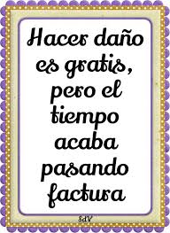 Hacer Dano Es Gratis Pero El Tiempo Acaba Pasando Factura Sarcasmo Frases Frases Envidia Frases