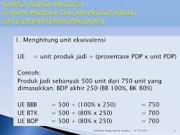 Harga pokok produksi = jumlah total biaya produksi + saldo awal persediaan barang dalam proses produksi. Kalkulasi Harga Pokok Proses Process Costing Ppt Download