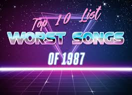 Top 10 List Worst Songs Of 1987 Nerd With An Afro