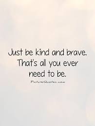 Just Be Kind Brave Mr Rogers Quote Kindness Quotes Quotes To Live By