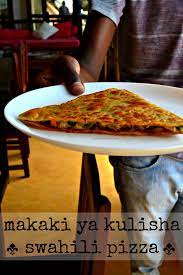 Swahili Cooking Class Part I Makaki Ya Kulisha Swahili Pizza Cooking African Food Food Dishes