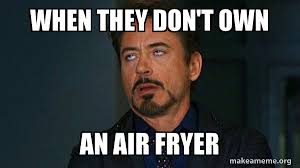 This convenient countertop air fryer is sized for any kitchen, making it easier to store while still providing ample 2.6 qt capacity. When They Don T Own An Air Fryer Tony Stark Eye Roll Make A Meme
