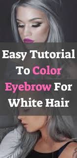 Easy Tutorial To Color Eyebrow For White Hair 1 How To Color Eyebrows Grey Hair In Eyebrows Eyebrows