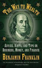 Benjamin franklin frs frsa frse was an american polymath active as a writer, scientist, inventor, statesman, diplomat, printer, publisher an. The Way To Wealth Advice Hints And Tips On Business Money And Finance Franklin Benjamin Amazon De Bucher