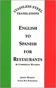 Stainless Steel Translations English To Spanish For Restaurants And Commercial Kitchens Holben Jason 9780965971706 Amazon Com Books