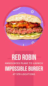 Red Robin Announces Plan To Launch Impossible Burger At 570 Locations Impossible Burger Burger Best Time To Eat