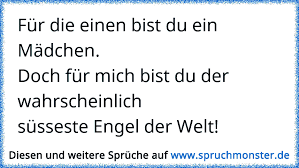 Fur Die Einen Bist Du Ein Madchen Doch Fur Mich Bist Du Der Wahrscheinlichsusseste Engel Der Welt Spruchmonster De