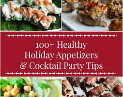 There are so many options for great appetizers! 100 Healthy Holiday Appetizer Recipes Cocktail Party Menu Planning Tips