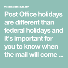 Post Office Holidays Are Different Than Federal Holidays And It S Important For You To Know When The Mail Will Come And Go In 2020 Office Holiday Holiday Post Office
