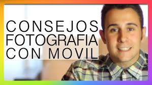 FOTOGRAFÍA CON MÓVIL: Consejos