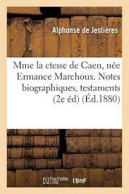 Mme La Ctesse de Caen, N e Ermance Marchoux. Notes Biographiques,  Testaments Et Codicilles by de Jestieres-A | Waterstones