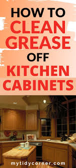 Clean grease off semigloss painted walls. How To Clean Grease Off Kitchen Cabinets Cleaning Hacks To Remove Grease In 2020 Clean Kitchen Cabinets Wood Kitchen Cabinets Cleaning Cabinets