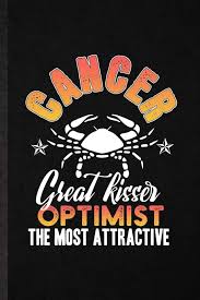 It is usually other cancers attracted to them, same with any other sign. Amazon Com Cancer Great Kisser Optimist The Most Attractive Blank Funny Crab Astrology Lined Notebook Journal For Celestial Horoscope Inspirational Saying Birthday Gift Idea Personal 6x9 110 Pages 9781679438875 Superb Practical Classy