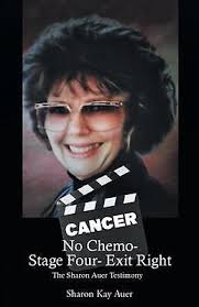 No Chemo- Stage Four- Exit Right: The Sharon Auer Testimony by Sharon Kay  Auer P