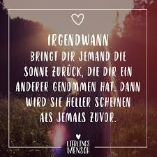 Visual Statements Irgendwann Bringt Dir Jemand Die Sonne Zuruck Die Dir Ein Anderer Genommen Hat Dann Wird Susse Zitate Zitate Nach Genres Visual Statements