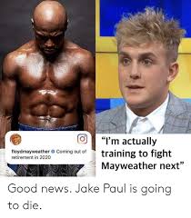 Floyd mayweather, left, and logan paul face off during a press event thursday, june 3, 2021, in miami beach, fla. I M Actually Training To Fight Mayweather Next Floydmayweather Coming Out Of Retirement In 2020 Good News Jake Paul Is Going To Die Mayweather Meme On Me Me
