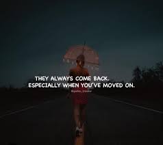 They Always Come Back Especially When You Ve Moved On They Always Come Back Comebacks Moving