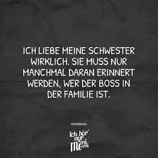 Ich Liebe Meine Schwester Wirklich Sie Muss Nur Manchmal Daran Erinnert Werden Wer Der Boss In Der Familie Ist Visual Statements Liebe Meine Schwester Schwester Spruche Spruche Geschwisterliebe