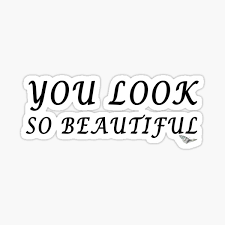Charming, unbeatable, exquisite and adorable. You Look Beautiful Stickers Redbubble