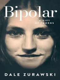 Bipolar, A Gift of Thorns by Dale Zurawski (Ebook)