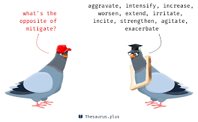 Mitigate, whose central meaning is to lessen or to make less severe, is sometimes confused with although this use of mitigate occasionally occurs in edited writing, it is rare and is widely regarded as. 24 Mitigate Antonyms Full List Of Opposite Words Of Mitigate