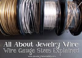 all about jewelry wire wire gauge sizes explained