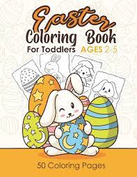 Patrick's day, thanksgiving, presidents' day, hanukkah, new year's eve and more. Easter Coloring Book For Toddlers Ages 2 5 Fun Coloring Pages 50 Easter Coloring Filled Image Of Bunny Rabbit And Easter Eggs Book For Toddlers And Preschool Kids Picture Books Books World Learners