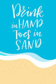 I believe in the waves wiping away worries. Drink In Hand Toes In Sand Journal 6 X 9 250 Lined Pages With Inspirational Beach Quotes Beach Themed Journal Band 5 Amazon De Bum Beach Fremdsprachige Bucher