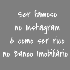 Haz una audición para un reality show. Ser Famoso No Instagram E Como Ser Rico No Banco Imobiliario Jose Irineu R Jr