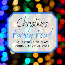 You want it to be a b. Fun Christmas Family Feud Questions To Play During The Holidays