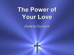 Bring me near, draw me to your side. The Power Of Your Love Darlene Zschech Ppt Video Online Download