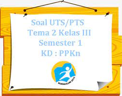 Berikut ini kami bagikan soal uts sd kelas 2 semester 1 tahun 2020/2021. Soal Uts Pts K13 Tema 2 Kelas 3 Semester 1 Kd Ppkn Juragan Les