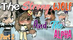The Strong Wolf And The Alpha Glmm Gacha Life Mini Movie Part 2 4 Original Youtube