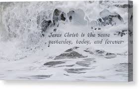 He said that the only way to live forever is to come to him like a child. Hebrews 13 8 Jesus Christ Is The Same Yesterday Today And Forever Canvas Print Canvas Art By Jani Freimann