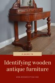 A Guide To Identify Antique Wooden Furniture The Wonder Cottage Furniture Wooden Furniture Wooden