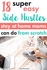 One of the best ways to make money from home is by picking up a stay at home job. 18 Easy Side Hustles Stay At Home Moms Can Do Make Money Smart Mom Ideas
