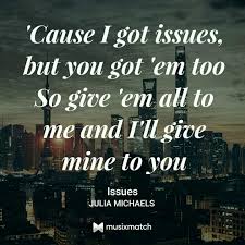 Julia Michaels Issues Issues Lyrics Lyric Quotes Song Lyrics