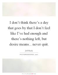 I Don T Think There S A Day That Goes By That I Don T Feel Like Picture Quotes