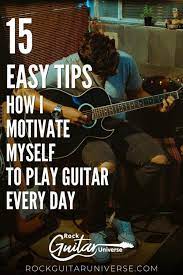 How I Motivate Myself To Play Guitar Every Day 15 Tips Rock Guitar Universe Playing Guitar Guitar Teaching Guitar Practice