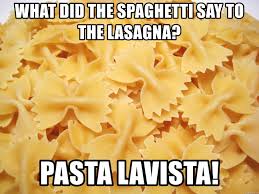 Pasta Lavista Friday Hello Weekend Photo Credit Meme Generator Pasta Meme Weekend Tgif Food Memes Food Lasagna Pasta