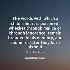 The Words With Which A Child S Heart Is Poisoned Whether Through Malice Idlehearts
