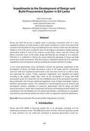 According to (designingbuildingscouk, 2018), the ability to satisfy the client of this procurement is variable due to client less input into the detailed design or the contractor has insufficient experience of the process. Impediments To The Development Of Design And Build Procurement System In Sri Lanka