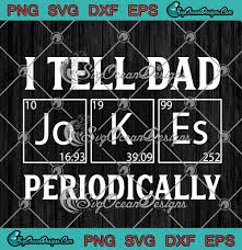 Download I Tell Dad Jokes Periodically Funny Dad Joke Father S Day Svg Png Eps Dxf Cricut File Silhouette Art Svg Png Eps Dxf Cricut Silhouette Designs Digital Download