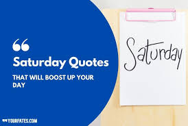 Explore our collection of motivational and famous quotes by authors you know and love. 65 Happy Saturday Quotes That Will Boost Up Your Day 2021