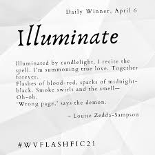 The second quote is from a british source. Writers Victoria On Twitter The Day 6 Illuminate Wvflashfic21 Winner Is I Say Meow Their Entry Illuminated By Candlelight I Recite The Spell I M Summoning True Love Together Forever Flashes Of Blood Red Sparks Of